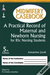 Midwifery Casebook: A Practical Record Of Maternal And Newborn Nursing For Bsc Nursing Students