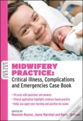 Midwifery Practice: Critical Illness, Complications And Emergencies Case Book