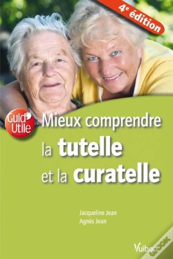 Capa do artigo Mieux Comprendre La Tutelle Et La Curatelle (4e Edition)