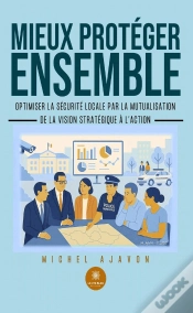 Capa do artigo Mieux Protéger Ensemble : Optimiser La Sécurité Locale Par La Mutualisation : De La Vision Stratégique À L