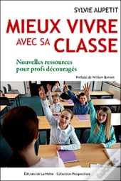 Mieux Vivre Avec Sa Classe ; Nouvelles Ressources Pour Profs Découragés