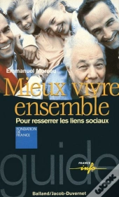 Mieux Vivre Ensemble ; Pour Resserrer Les Liens Sociaux
