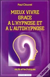Mieux Vivre Grace A L'Hypnose Et A L'Autohypnose