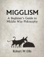 Migglism: A Beginner'S Guide To Middle Way Philosophy - Preview