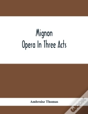 Capa do artigo Mignon; Opera In Three Acts