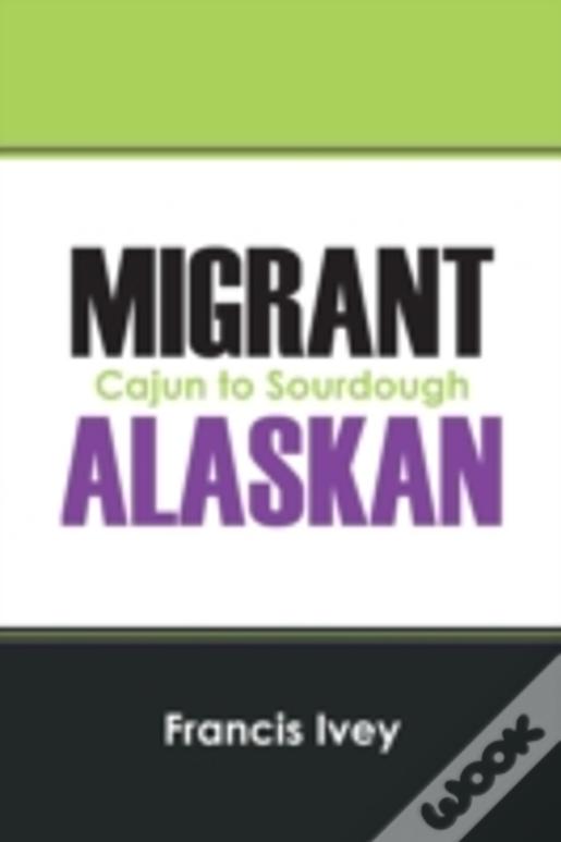 Migrant Alaskan: Cajun To Sourdough