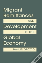 Migrant Remittances And Development In The Global Economy