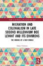 Migration And Colonialism In Late Second Millennium Bce Levant And Its Environs - Preview