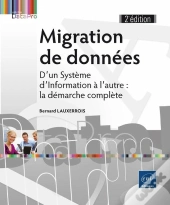 Migration De Données ; D'Un Système D'Information À L'Autre : La Démarche Complète (2e Édition)