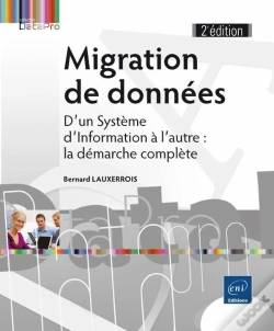 Capa do artigo Migration De Données ; D'Un Système D'Information À L'Autre : La Démarche Complète (2e Édition)