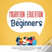 Capa do artigo Migration Education For Beginners: Successful Integration, Mutual Respect And Caring Cooperation Despite Different Cultures In Everyday Learning And Working Life