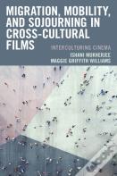 Migration, Mobility, And Sojourning In Cross-Cultural Films