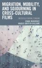 Migration, Mobility, And Sojourning In Cross-Cultural Films - Preview