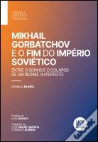 Mikhail Gorbatchov e o Fim do Império Soviético
