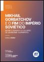Mikhail Gorbatchov e o Fim do Império Soviético - Preview