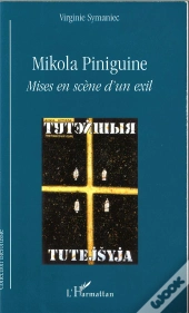 Mikola Piniguine ; Mises En Scene D'Un Exil