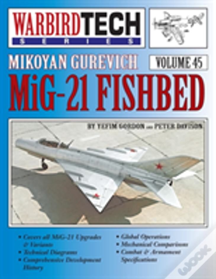 Mikoyan Gurevich Mig-21 Fishbed - Warbirdtech Vol. 45