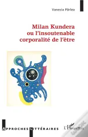 Milan Kundera Ou L'Insoutenable Corporalité De L'Être