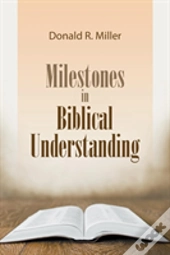 Milestones In Biblical Understanding