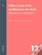 Miley Cyrus Et Les Malheureux Du Siècle : Défense De Notre Époque Et De Sa Jeunesse