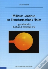 Milieux Continus En Transformations Finies ; Hyperélasticité, Rupture, Élastoplasticité