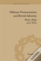 Militant Protestantism And British Identity, 1603â€“1642