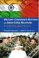Military Confidence-Building And India-China Relations: Fighting Distrust