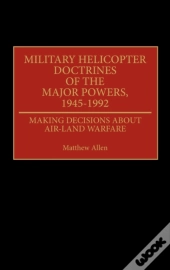 Military Helicopter Doctrines Of The Major Powers, 1945-1992