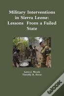 Military Interventions In Sierra Leone: Lessons  From A Failed State