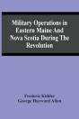 Military Operations In Eastern Maine And Nova Scotia During The Revolution - Preview