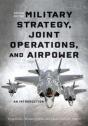 Military Strategy, Joint Operations, And Airpower - Preview