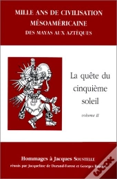 Mille Ans De Civilisation Mésoaméricaine T.2 ; La Quête Du Cinquième Soleil