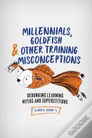 Millennials, Goldfish & Other Training Misconceptions