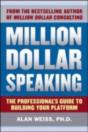 Million Dollar Speaking: The Professional'S Guide To Building Your Platform - Preview