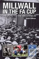 Millwall In The Fa Cup: The Road To The Millennium