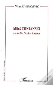 Milos Crnjanski ; La Serbie, L'Exil Et Le Retour