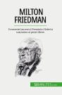 Milton Friedman : Economist Laureat Al Premiului Nobel Si Sustinator Al Pietei Libere - Preview