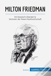 Milton Friedman : Ein Klassisch Liberaler & Vertreter Der Freien Marktwirtschaft