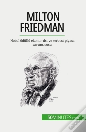 Milton Friedman : Nobel Odüllü Ekonomist Ve Serbest Piyasa Savunucusu