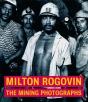 Milton Rogavin Â€“ The Mining Photographs - Preview