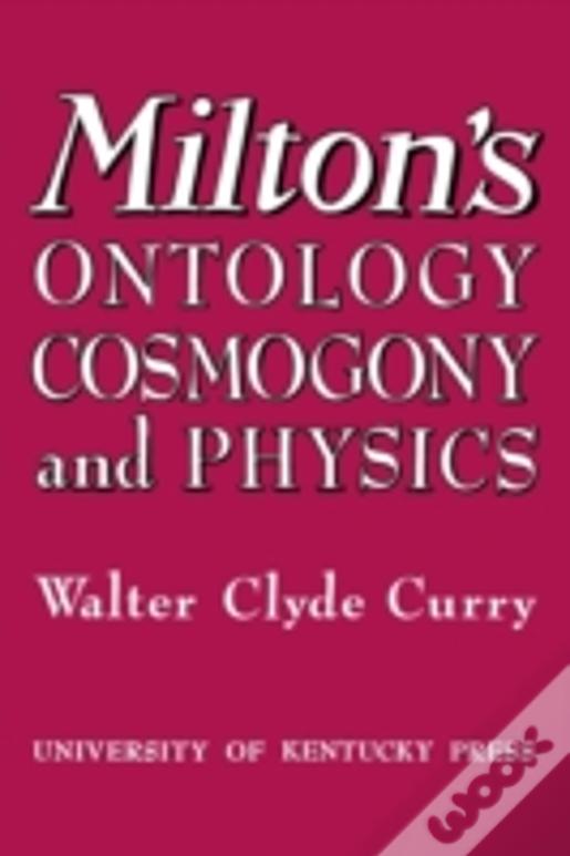 Milton'S Ontology, Cosmogony, And Physics