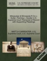 Milwaukee & Minnesota R Co V. Sutter; Fleming V. Soutter U.S. Supreme Court Transcript Of Record With Supporting Pleadings