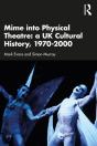 Mime Into Physical Theatre: A Uk Cultural History 1970-2000 - Preview