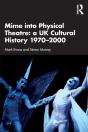 Mime Into Physical Theatre: A Uk Cultural History 1970â€“2000 - Preview