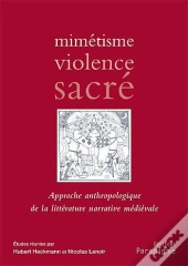 Mimetisme ; Violence Sacre ; Approche Anthropologique De La Litterature Medievale