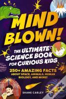 Mind Blown! The Ultimate Science Book For Curious Kids