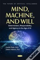 Mind, Machine, And Will: Determinism, Responsibility, And Agency In The Age Of Ai