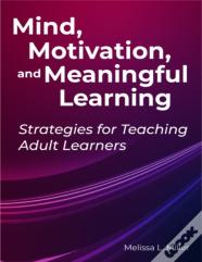 Mind, Motivation, And Meaningful Learning