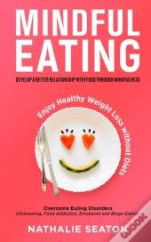 Mindful Eating: Develop A Better Relatio
