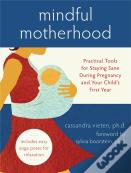 Mindful Motherhood: Practical Tools For Staying Sane During Pregnancy And Your Child'S First Year